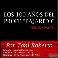 LOS 100 AÑOS DEL PROFE “PAJARITO” (PRIMERA PARTE) - Por Toni Roberto - Domingo, 10 de Noviembre de 2019